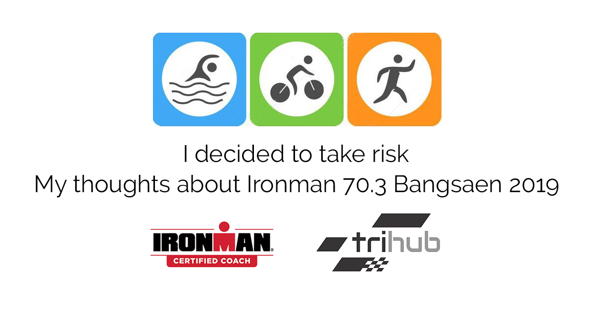 I decided to take risk : My thoughts about Ironman 70.3 Bangsaen 2019